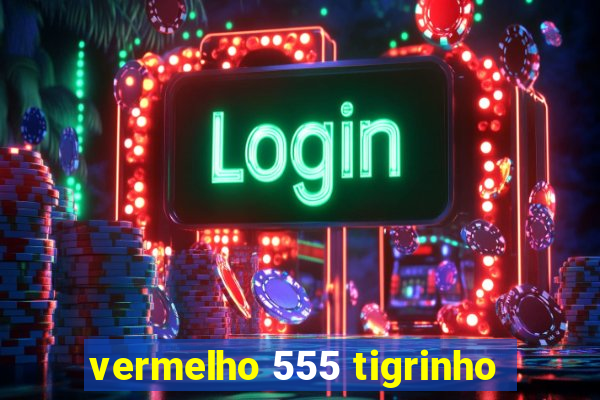 vermelho 555 tigrinho